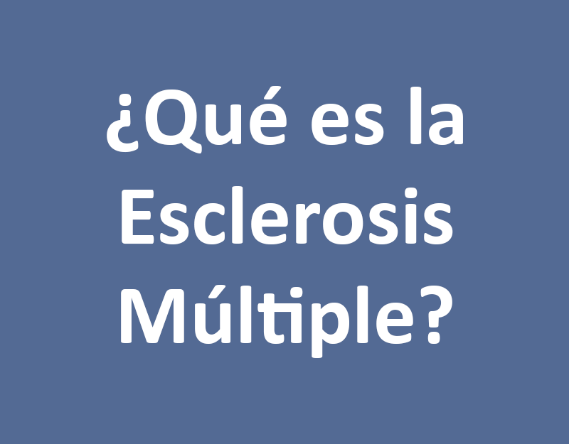 ¿Qué es la Esclerosis Múltiple?
